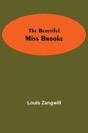 The Beautiful Miss Brooke di Louis Zangwill edito da Alpha Editions