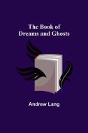 The Book of Dreams and Ghosts di Andrew Lang edito da Alpha Editions