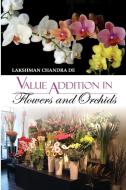 Value Addition in Flowers and Orchids di L. C. De edito da NIPA