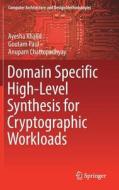 Domain Specific High-Level Synthesis for Cryptographic Workloads di Ayesha Khalid, Goutam Paul, Anupam Chattopadhyay edito da Springer-Verlag GmbH