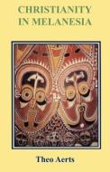 Christianity in Melanesia di Theo Aerts edito da UNIV OF PAPUA NEW GUINEA PR