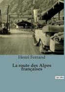 La route des Alpes françaises di Henri Ferrand edito da SHS Éditions