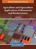 Agriculture And Aquaculture Applications Of Biosensors And Bioelectronics edito da IGI Global