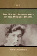 The Social Significance of the Modern Drama di Emma Goldman edito da BIBLIOTECH PR