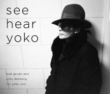 See Hear Yoko di Bob Gruen, Jody Denberg edito da HARPERCOLLINS