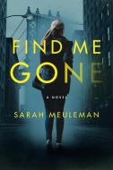 Find Me Gone di Sarah Meuleman edito da HARPERCOLLINS
