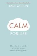 Calm For Life di Paul Wilson edito da Penguin Books Ltd
