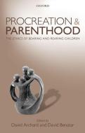 Procreation and Parenthood: The Ethics of Bearing and Rearing Children di David Archard, David Benatar edito da OXFORD UNIV PR
