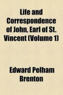 Life And Correspondence Of John, Earl Of St. Vincent di Edward Pelham Brenton edito da General Books Llc