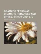 Dramatis Personae, Dramatic Romances And Lyrics, Strafford, Etc di Robert Browning edito da General Books Llc