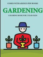 Coloring Books For 2 Year Olds (gardening) di Bernard Patrick edito da Lulu.com