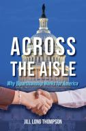 Across the Aisle: Why Bipartisanship Works for America edito da INDIANA UNIV PR