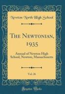 The Newtonian, 1935, Vol. 26: Annual of Newton High School, Newton, Massachusetts (Classic Reprint) di Newton North High School edito da Forgotten Books