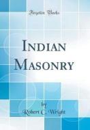 Indian Masonry (Classic Reprint) di Robert C. Wright edito da Forgotten Books