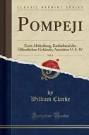 Pompeji, Vol. 1: Erste Abtheilung, Enthaltend Die ÖFfentlichen Gebäude, Anstalten U. S. W (Classic Reprint) di William Clarke edito da Forgotten Books