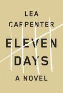 Eleven Days di Lea Carpenter edito da Knopf Publishing Group