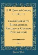 Commemorative Biographical Record of Central Pennsylvania, Vol. 2 (Classic Reprint) di J. H. Beers and Company edito da Forgotten Books