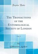 The Transactions of the Entomological Society of London, Vol. 1 (Classic Reprint) di Unknown Author edito da Forgotten Books