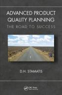 Advanced Product Quality Planning di D. H. Stamatis edito da Taylor & Francis Ltd