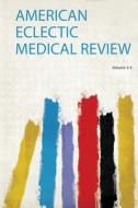 American Eclectic Medical Review edito da HardPress Publishing