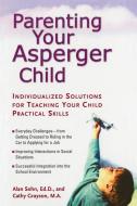 Parenting Your Asperger Child: Individualized Solutions for Teaching Your Child Practical Skills di Alan Sohn, Cathy Grayson edito da PERIGEE BOOKS