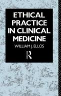 Ethical Practice in Clinical Medicine di William J. Ellos S. J. edito da Routledge