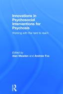 Innovations in Psychosocial Interventions for Psychosis di Alan Meaden, Andrew ((Clinical psychologist)) Fox edito da Taylor & Francis Ltd