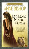 Dreams Made Flesh di Anne Bishop edito da ROC BOOKS