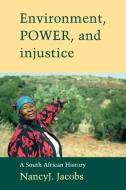 Environment, Power, and Injustice di Nancy J. Jacobs edito da Cambridge University Press