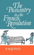 The Peasantry in the French Revolution di P. M. Jones, Peter Jones, Jones P. M. edito da Cambridge University Press