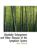 Glandular Enlargement And Other Diseases Of The Lymphatic System di Arthur Edmunds edito da Bibliolife