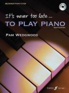 It's Never Too Late To Play Piano di Pam Wedgwood edito da Faber Music Ltd