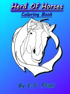 Herd Of Horses Coloring Book di E.S. PFAHL edito da Lightning Source Uk Ltd
