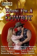 Wishing for a Cowboy di Cheryl Pierson, Phyliss Miranda, Sarah J. McNeal edito da Prairie Rose Publications