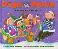 Pigs on the Move: Fun with Math and Travel di Amy Axelrod edito da Simon & Schuster Books for Young Readers