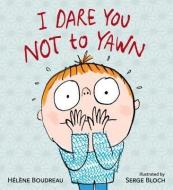 I Dare You Not to Yawn di Helene Boudreau edito da CANDLEWICK BOOKS