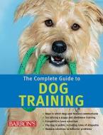 The Complete Guide to Dog Training di Katharina Schlegl-Kofler edito da BES PUB