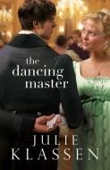 The Dancing Master di Julie Klassen edito da Baker Publishing Group