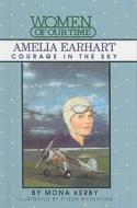 Amelia Earhart: Courage in the Sky di Mona Kerby edito da Perfection Learning