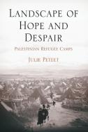 Landscape of Hope and Despair di Julie Peteet edito da University of Pennsylvania Press