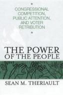 The Power of the People: Congressional Competition, Public Attention, and Voter Retribution di Sean M. Theriault edito da Ohio State University Press