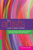 The Artist's Guide to Grant Writing: How to Find Funds and Write Foolproof Proposals for the Visual, Literary, and Perfo di Gigi Rosenberg edito da WATSON GUPTILL PUBN