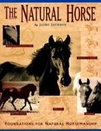 The Natural Horse: Foundations for Natural Horsemanship di Jaime Jackson edito da STAR RIDGE PUB