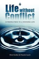 Life Without Conflict Introduction to a Winning Life di Dave Gerber, Pamela Leech edito da Synergy Development & Training, LLC