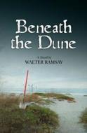 Beneath the Dune di Walter Ramsay edito da Pena Beach Press