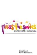 Pass the Smiles: A Better World, a Happier You. di Kevin Kaohelaulii, Greg Keast edito da Kahala Press
