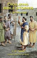 Oralizing Bible Stories for Telling di J. O. Terry edito da Church Starting Network
