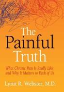 The Painful Truth di M D Lynn R Webster edito da Webster Media, Llc
