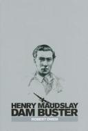 Henry Maudslay Dam Buster di Robert Owen edito da Fighting High Ltd