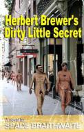 Herbert Brewer's Dirty Little Secret di Spade Braithwaite edito da Adrian Braithwaite